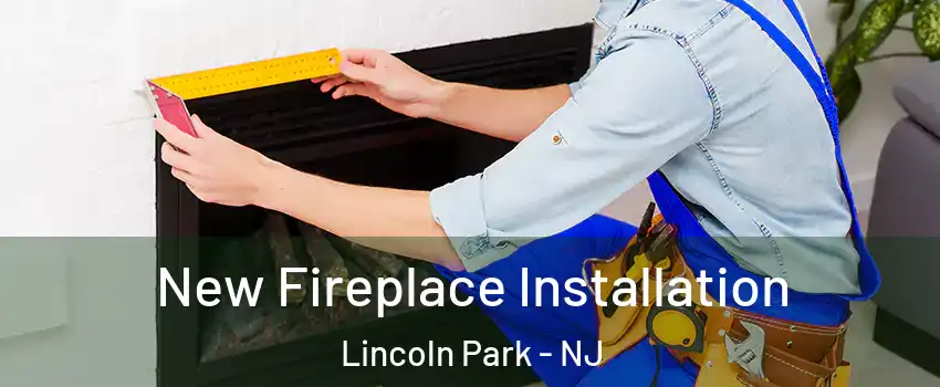 New Fireplace Installation Lincoln Park - NJ