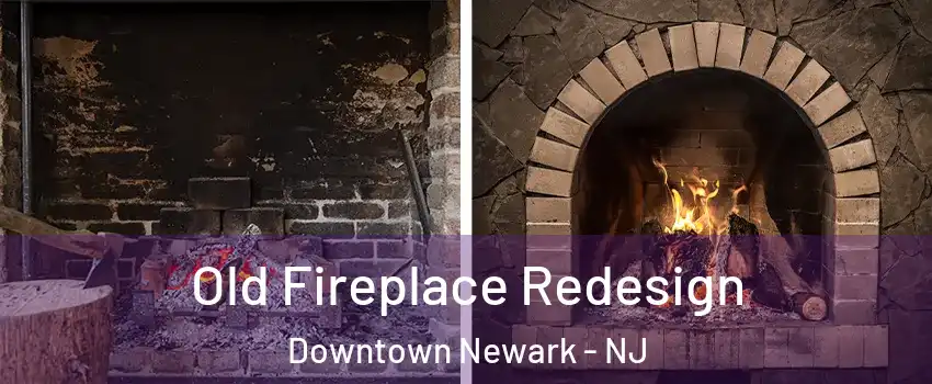 Old Fireplace Redesign Downtown Newark - NJ