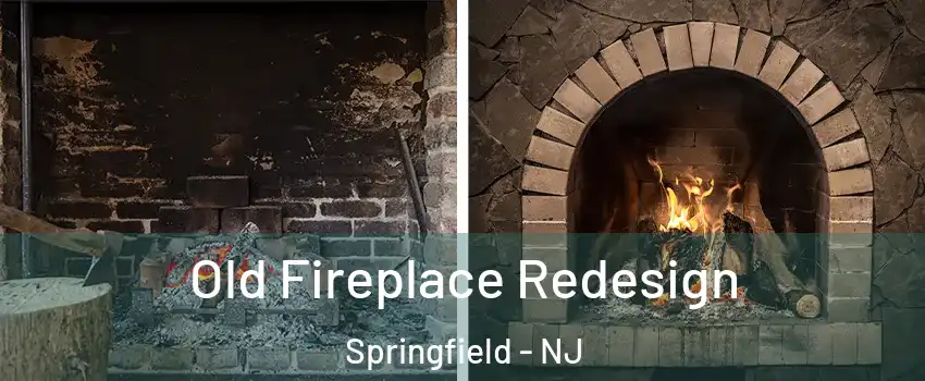 Old Fireplace Redesign Springfield - NJ