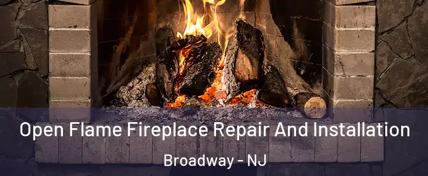 Open Flame Fireplace Repair And Installation Broadway - NJ