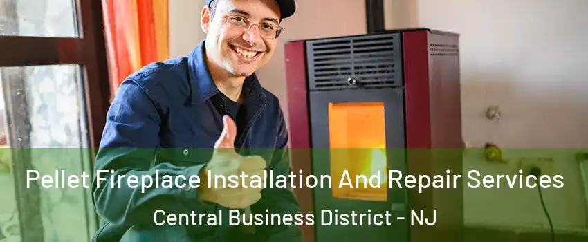 Pellet Fireplace Installation And Repair Services Central Business District - NJ