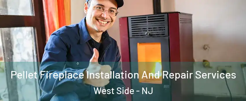 Pellet Fireplace Installation And Repair Services West Side - NJ