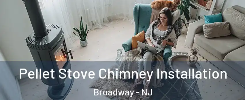 Pellet Stove Chimney Installation Broadway - NJ