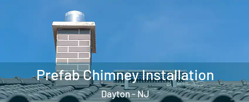 Prefab Chimney Installation Dayton - NJ