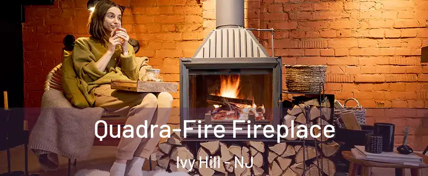 Quadra-Fire Fireplace Ivy Hill - NJ