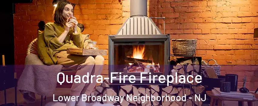 Quadra-Fire Fireplace Lower Broadway Neighborhood - NJ