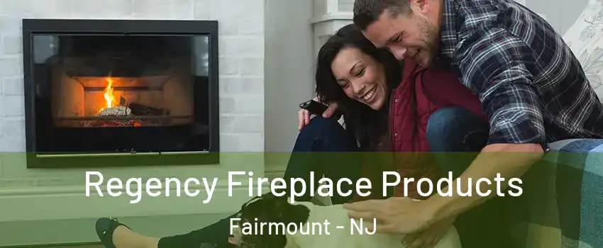 Regency Fireplace Products Fairmount - NJ