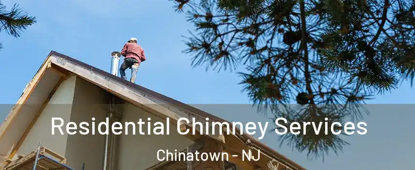 Residential Chimney Services Chinatown - NJ