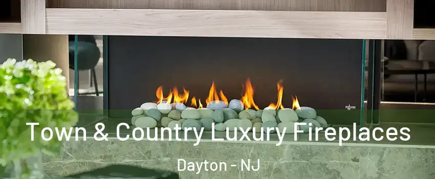 Town & Country Luxury Fireplaces Dayton - NJ