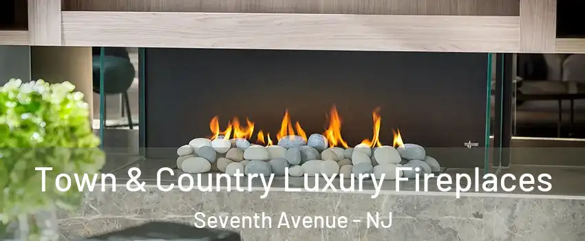 Town & Country Luxury Fireplaces Seventh Avenue - NJ