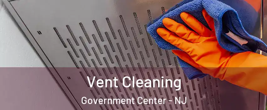 Vent Cleaning Government Center - NJ