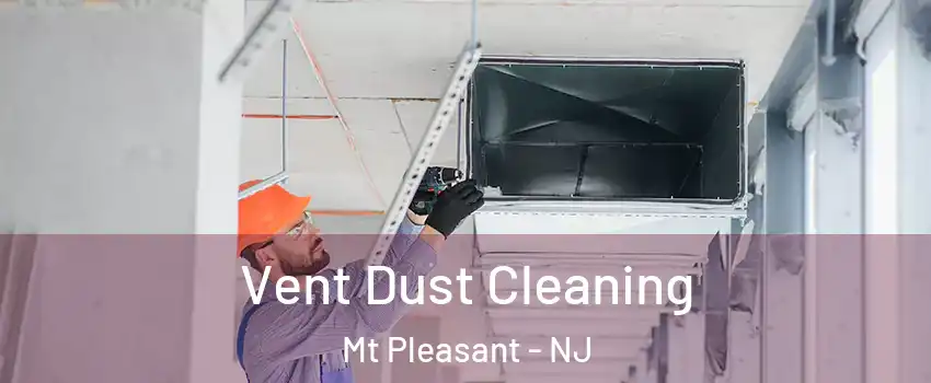 Vent Dust Cleaning Mt Pleasant - NJ