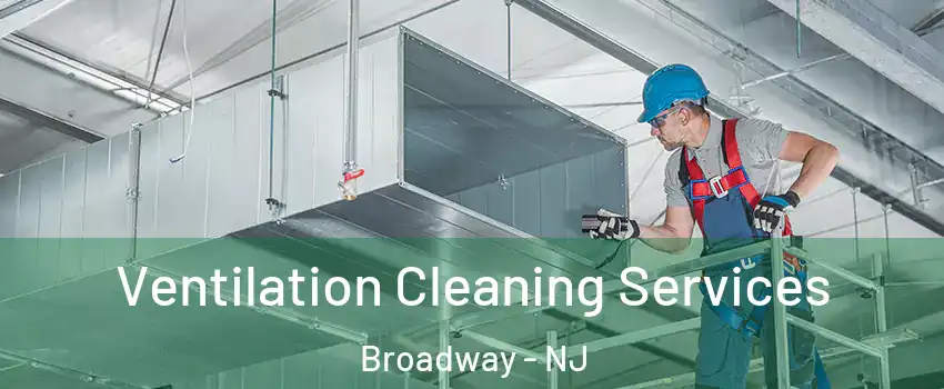 Ventilation Cleaning Services Broadway - NJ