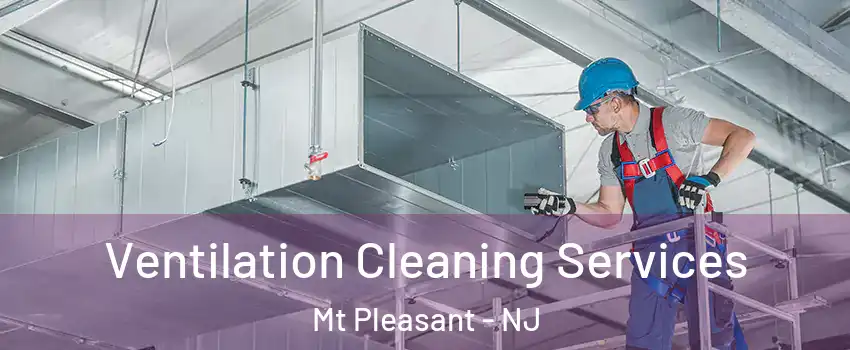 Ventilation Cleaning Services Mt Pleasant - NJ