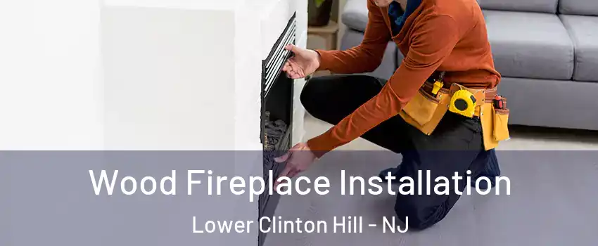 Wood Fireplace Installation Lower Clinton Hill - NJ