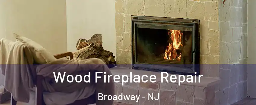 Wood Fireplace Repair Broadway - NJ