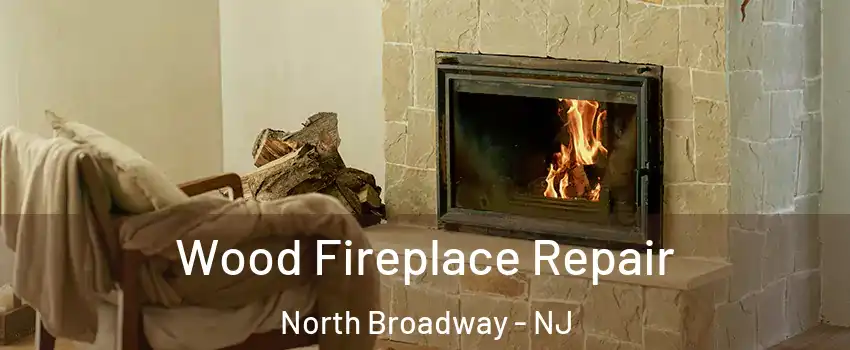 Wood Fireplace Repair North Broadway - NJ