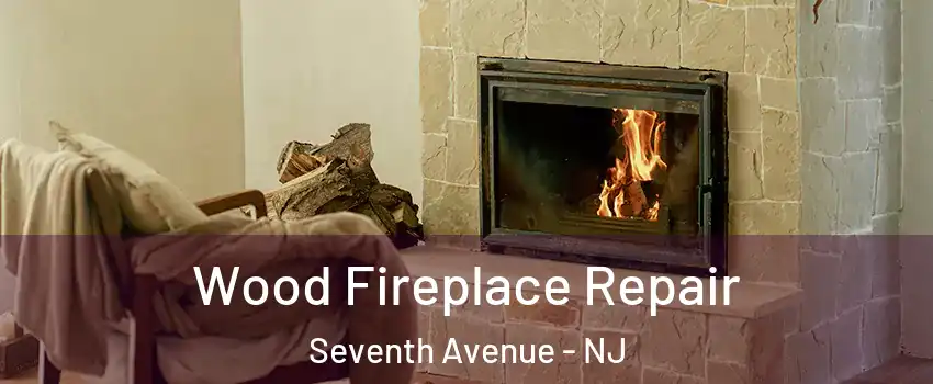 Wood Fireplace Repair Seventh Avenue - NJ