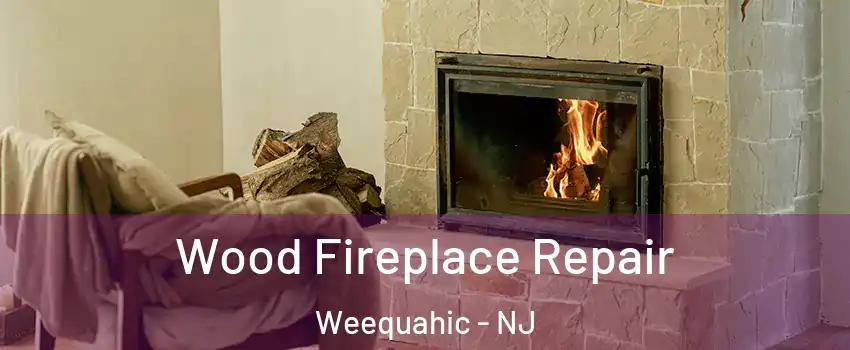 Wood Fireplace Repair Weequahic - NJ